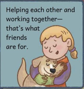 "Helping each other and working together—that's what friends are for."